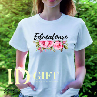Tricou cu mesaj: - Educatoare- trandafiri